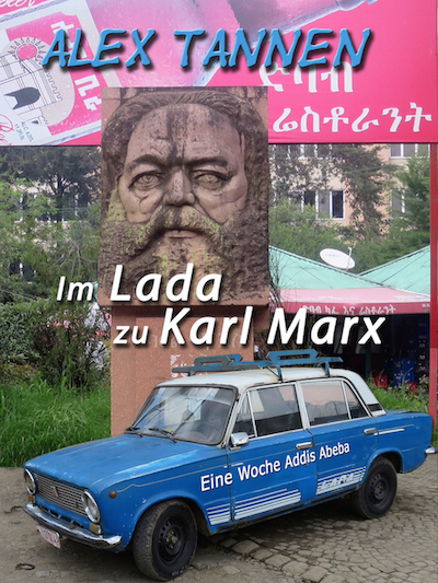 Alex Tannen: Im Lada zu Karl Marx. Eine Woche Addis Abeba